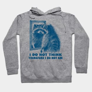 I Do Not Think Therefore I Do Not Am Raccoon In The Mirror Hoodie